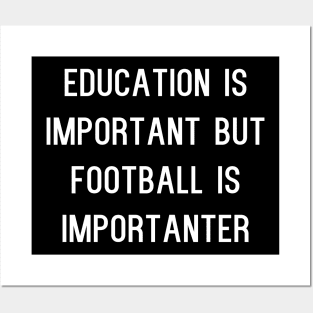 Education Is Important But Football Is Importanter Posters and Art